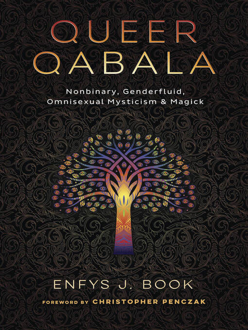 Title details for Queer Qabala: Nonbinary, Genderfluid, Omnisexual Mysticism & Magick by Enfys J. Book - Available